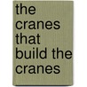 The Cranes That Build The Cranes by Jeremy Dyson
