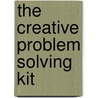 The Creative Problem Solving Kit by Donald Treffinger