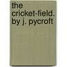 The Cricket-Field. By J. Pycroft door James Pycroft