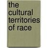 The Cultural Territories Of Race door Michele Lamont