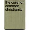 The Cure For Common Christianity door Galloway Tommy