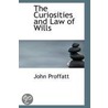 The Curiosities And Law Of Wills by John Proffatt