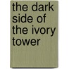 The Dark Side Of The Ivory Tower door John J. Sloan Iii