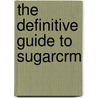 The Definitive Guide To Sugarcrm door John Mertic