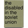 The Disabled in the Soviet Union door Onbekend