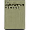 The Disenchantment Of The Orient door Gil Eyal
