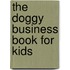 The Doggy Business Book For Kids