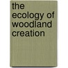 The Ecology Of Woodland Creation by Richard Ferris-Kaan