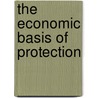 The Economic Basis Of Protection by Simon Nelson Patten