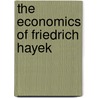 The Economics Of Friedrich Hayek by G.R. Steele