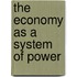 The Economy as a System of Power