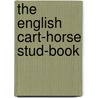 The English Cart-Horse Stud-Book door Onbekend