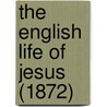 The English Life Of Jesus (1872) door Thomas Scott