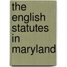 The English Statutes In Maryland door St. George Leakin Sioussat