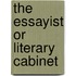The Essayist Or Literary Cabinet