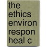 The Ethics Environ Respon Heal C door Jessica Pierce