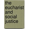 The Eucharist and Social Justice door Margaret Scott