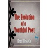 The Evolution Of A Youthful Poet door Brad Hiscock