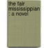 The Fair Mississippian : A Novel