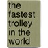 The Fastest Trolley In The World