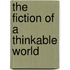 The Fiction Of A Thinkable World