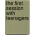 The First Session with Teenagers