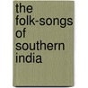 The Folk-Songs Of Southern India door Gover Charles E.