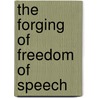 The Forging Of Freedom Of Speech door Martti Juhani Rudanko