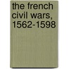 The French Civil Wars, 1562-1598 door Robert Jean Knecht
