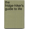The Fridge-Hiker's Guide To Life door Tony Hawks