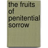 The Fruits Of Penitential Sorrow door Robert Liddell