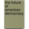 The Future Of American Democracy door Glen Browder