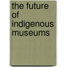 The Future Of Indigenous Museums by Nicky Stanley