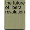 The Future Of Liberal Revolution door Bruce A. Ackerman