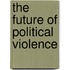 The Future Of Political Violence
