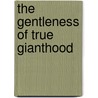 The Gentleness Of True Gianthood door Newell Dwight Hillis