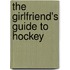 The Girlfriend's Guide To Hockey