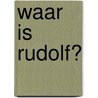Waar is Rudolf?