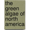 The Green Algae Of North America door Frank S. 1848-1920 Collins