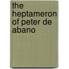 The Heptameron Of Peter De Abano door Sirdar Ikbal Ali Shah