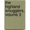 The Highland Smugglers, Volume 3 door James Baillie Fraser