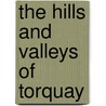 The Hills And Valleys Of Torquay door Alfred John Jukes-Browne