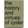 The History And Virtues Of Cyder door R.K. French