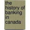The History Of Banking In Canada door Roeliff Morton Breckenridge