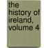 The History Of Ireland, Volume 4