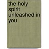 The Holy Spirit Unleashed in You door Kay Arthur