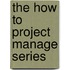 The How To Project Manage Series