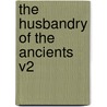 The Husbandry of the Ancients V2 door Adam Dickson