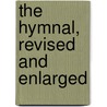 The Hymnal, Revised And Enlarged door Church Episcopal