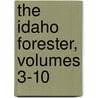 The Idaho Forester, Volumes 3-10 by Anonymous Anonymous